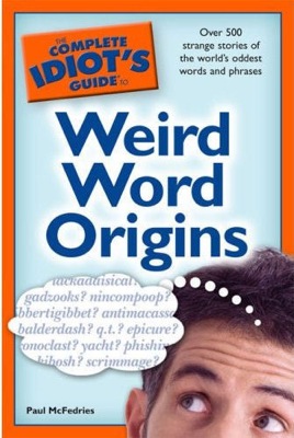 Front cover of the book The Complete Idiot's Guide to Weird Word Origins.